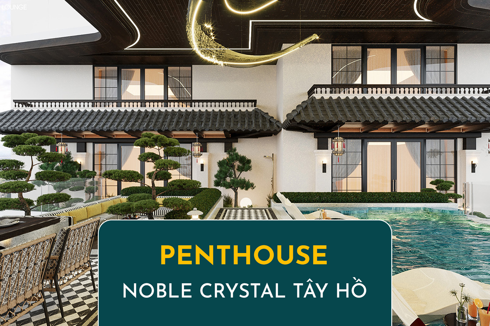 Penthouse Noble Crystal Tây Hồ - Đỉnh Cao Danh Vọng &amp; Quyền Lực